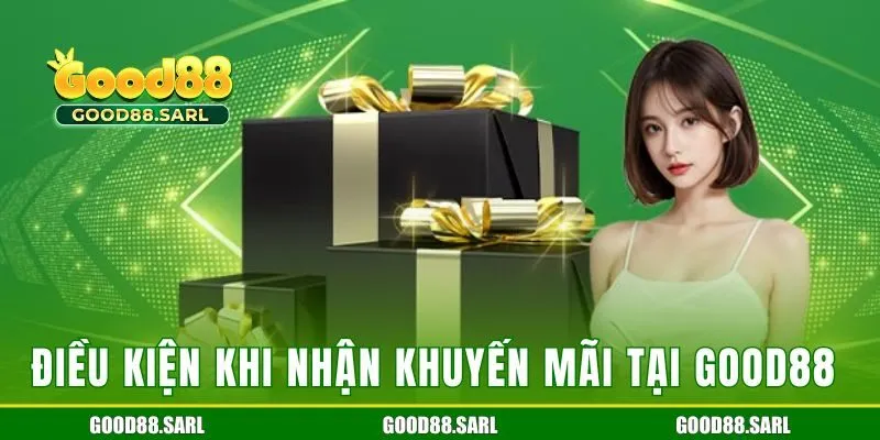 Điều kiện khi nhận khuyến mãi tại Good88 
