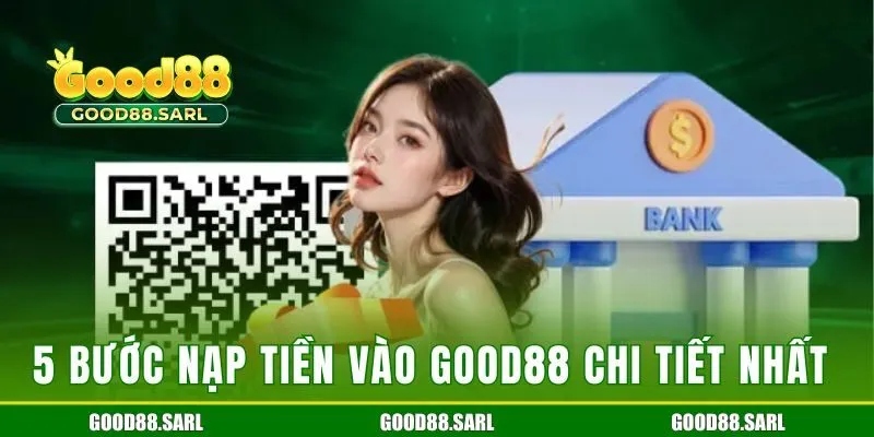 5 bước nạp tiền vào Good88 chi tiết nhất 